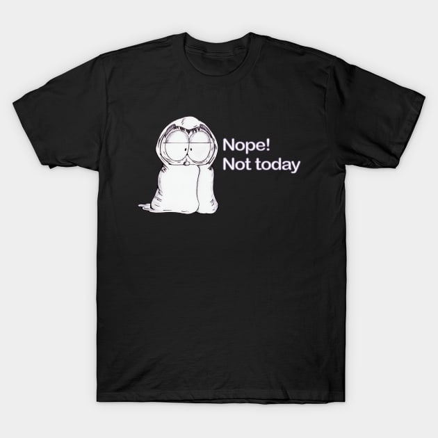 Nope! Not Today T-Shirt by Ferrell